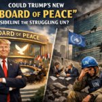 Could Trump’s New ‘Board of Peace’ Sideline the Struggling UN?